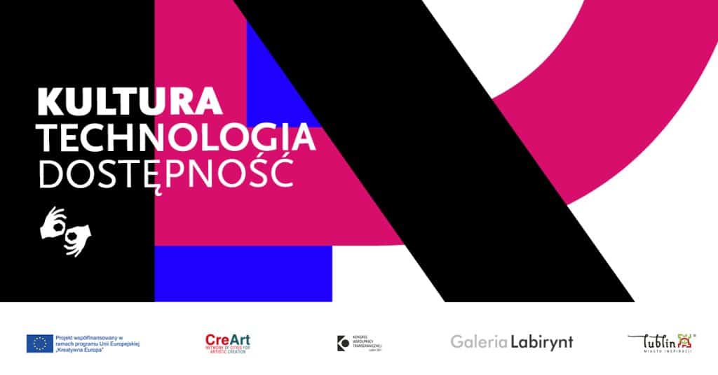 Biały napis na tle powiększonych 3 liter w kolorze czarnym, różowym i niebieskim: Kultura Technologia Dostępność. Pod tekstem piktogram tłumacza języka migowego. Na dole logotypy.