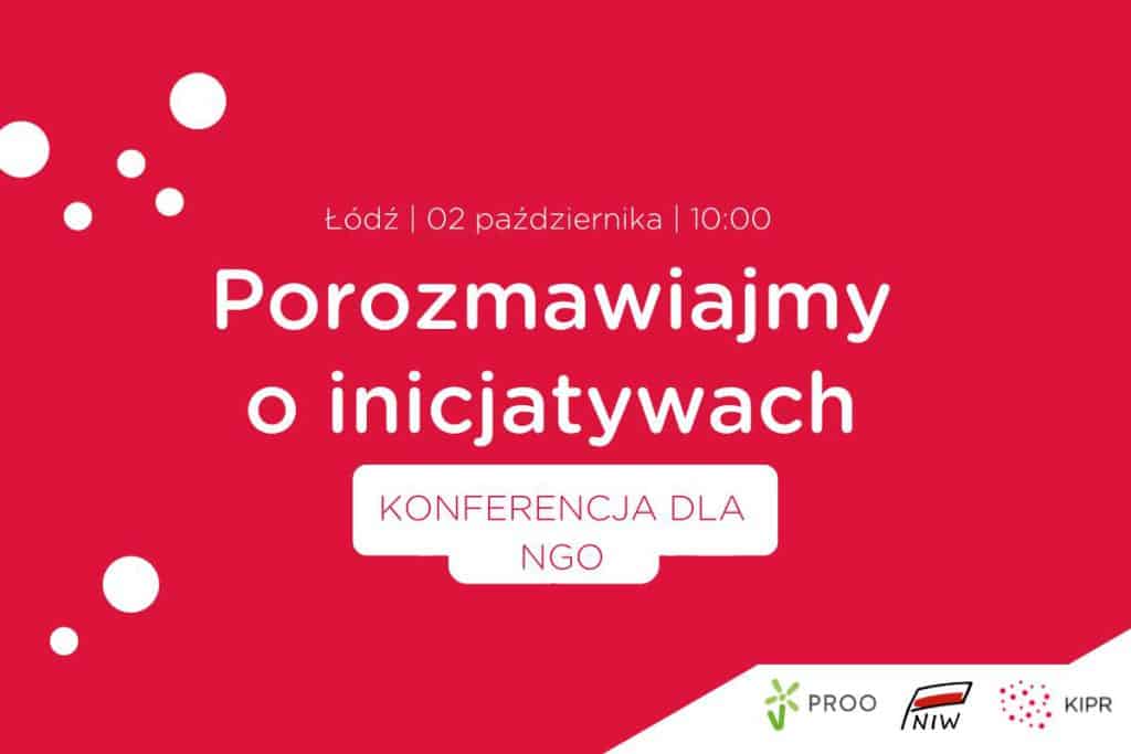 Baner z napisami: Łódź 02 października 10:00 Porozmawiajmy O inicjatywach KONFERENCJA DLA NGO