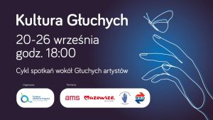 Biały tekst na ciemnoniebieskim tle: Kultura Głuchych 20-26 września godz. 18:00 Cykl spotkań wokół Głuchych artystów. Poniżej Logotyp organizatora: Fundacja Akademia Integracji - Praca, Edukacja, Sport oraz logotypy partnerów. Z prawej grafika szkicowana: Motyl na dłoni