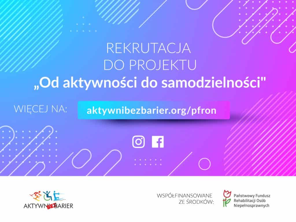 Plakat z napisem: REKRUTACJA DO PROJEKTU "Od aktywności do samodzielności" WIĘCEJ NA: aktywnibezbarier.org/pfron