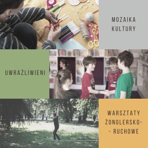 Plakat promujący 3 wydarzenia: Mozaikę Kultury, Uwrażliwieni, Warsztaty żonglersko-ruchowe