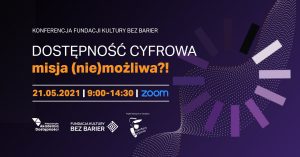 Plakat konferencji online DOSTĘPNOŚĆ CYFROWA - MISJA (NIE)MOŻLIWA?! Data 21.05.2021, w godzinach 9:00-14:30, logotyp platformy ZOOM. Logotypy Warszawskiej Akademii Dostępności, Fundacji Kultury bez Barier oraz Miasta Stołecznego Warszawy.