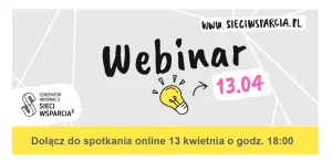 Baner z tekstem: Webinar 13.04 Dołącz do spotkania online 13 kwietnia o godz. 18:00