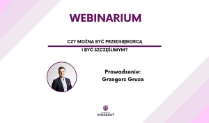 Tekst na białym tle: WEBINARIUM CZY MOŻNA BYĆ PRZEDSIĘBIORCĄ I BYĆ SZCZĘŚLIWYM? PROWADZENIE: GRZEGORZ GRUZA. Po lewej stronie portret prowadzącego. Na samym środkowym dole logo Fundacji Inside Out