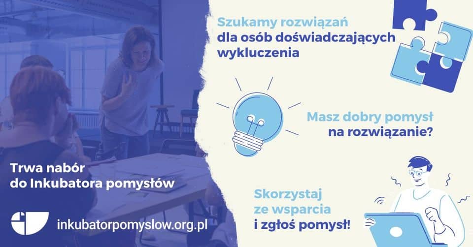 Baner graficzny z tekstem: Trwa nabór do inkubatora pomysłów. Szukamy rozwiązań dla osób doświadczających wykluczenia. Masz dobry pomysł na rozwiązanie? Skorzystaj ze wsparcia i zgłoś pomysł! inkubatorpomyslow.org.pl