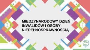 Międzynarodowy Dzień Inwalidów i Osoby Niepełnosprawnością.
