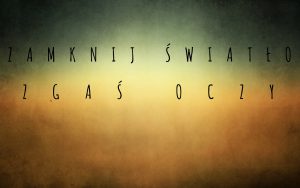 Zamknij Światło; Zgaś Oczy.