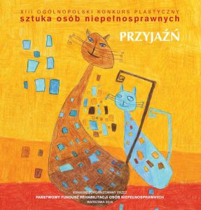 Plakat z napisem: XIII Ogólnopolski Konkurs Plastyczny Sztuka Osób Niepełnosprawnych Przyjaźń. Poniżej kolorowy rysunek: dwa koty. Na samym dole tekst: Konkurs organizowany przez Państwowy Fundusz Rehabilitacji Osób Niepełnosprawnych Warszawa 2015.