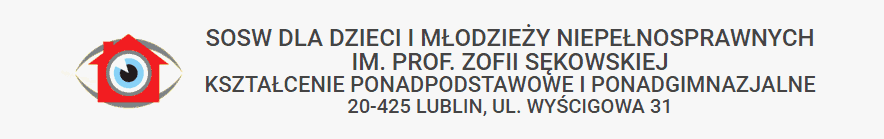 Logo przedstawiające oko, w której zamiast twardówki jest czerwony domek. Obok napis: SOSW dla Dzieci i Młodzieży Niepełnosprawnych im. Prof. Zofii Sękowskiej. Kształcenie Ponadpodstawowe i ponadgimnazjalne, 20-425 Lublin, ul. Wyścigowa 31