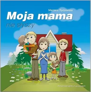 Okładka książki na której jest mężczyzna, który trzyma na rękach dziewczynkę, kobieta oraz dziewczynka i chłopiec. Powyżej napis: “ Marzena Rydzewska. Moja mama nie słyszy”.