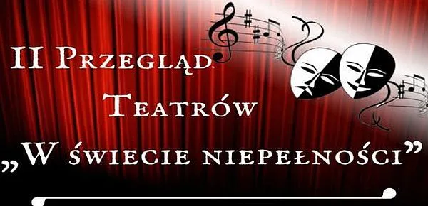 Plakat na którym jest napis “II przegląd teatrów w świetle niepełności” . W tle czerwona kurtyna. Po prawej stronie grafika masek ludzi i klucza wiolinowego.