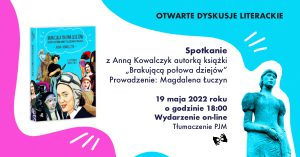 Baner promujący wydarzenie: Otwarte Dyskusje Literacjie. Spotkanie z Anną Kowalczyk autorką książki pt. Brakującą połowę dziejów.
