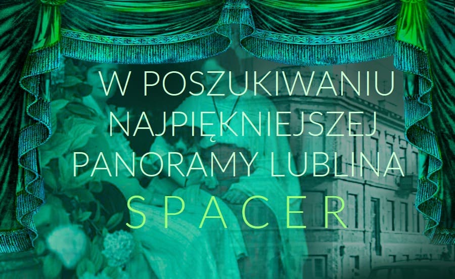Grafika z tekstem: W POSZUKIWANIU NAJPIĘKNIEJSZEJ PANORAMY LUBLINA.SPACER