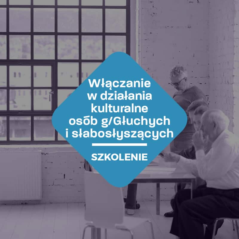 Plakat promujący szkolenie Włączanie w działania kulturalne osób g/Głuchych i słabosłyszących