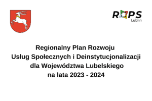 Informacja na białym tle zawierająca w nagłówku herb województwa lubelskiego oraz logotyp Regionalnego Ośrodka Polityki Społecznej w Lublinie, a w centralnej części napis: "Regionalny Plan Rozwoju Usług Społecznych i Deinstytucjonalizacji dla Województwa Lubelskiego na lata 2023 - 2024"