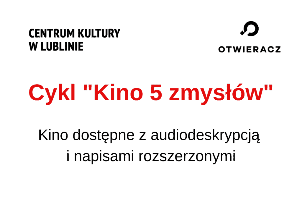 Napis na białym tle >>Cykl "Kino 5 zmysłów" Kino dostępne z audiodeskrypcją i napisami rozszerzonymi"