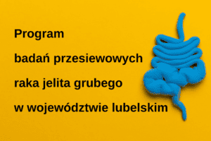 Program badań przesiewowych raka jelita grubego w województwie lubelskim