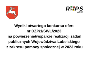 Informacja na białym tle zawierająca w nagłówku herb województwa lubelskiego oraz logotyp Regionalnego Ośrodka Polityki Społecznej w Lublinie, a w centralnej części napis: "Wyniki otwartego konkursu ofert nr DZP/1/SWL/2023 na powierzenie/wsparcie realizacji zadań publicznych Województwa Lubelskiego z zakresu pomocy społecznej w 2023 roku."