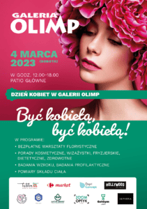 Plakat promujący Dzień Kobiet w Olimpie. Twarz kobiety z różowymi kwiatami we włosach. Treść plakatu: Galeria Olimp. 4 marca (sobota) W godzinach 12.00-18.00 Patio Główne. Dzień Kobiet w Galerii Olimp. Być kobietą, być kobietą!