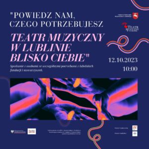 Baner informacyjny projektu “Powiedz nam, czego potrzebujesz. Teatr Muzyczny w Lublinie blisko Ciebie”; proj. Małgorzata Piędel