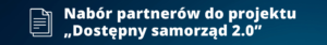 Biały napis na granatowym tle: Nabór partnerów do projektu „Dostępny samorząd 2.0”