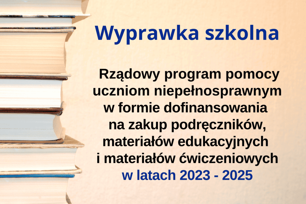 Wyprawka szkolna - Rządowy program pomocy uczniom niepełnosprawny,m w formie dofinansowania na zakup podręczników, materiałów edukacyjnych i materiałów ćwiczeniowych w latach 2023 - 2025