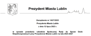 Napis "Prezydent Miasta Lublin Zarządzenie nr 140/7/2023 Prezydenta Miasta Lublin z dnia 12 lipca 2023 r. w sprawie powołania członków Społecznej Rady do Spraw Osób Niepełnosprawnych przy Prezydencie Miasta Lublin na lata 2023-2027"