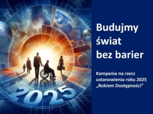 Ilustracja artykułu: Budujmy świat bez barier. Kampania na rzecz ustanowienia roku 2025 Rokiem Dostępności