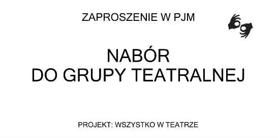 Baner z tekstem na białym tle: Zaproszenie w PJM Nabór do grupy teatralnej. Projekt: Wszystko w teatrze