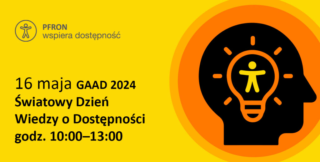 Tekst: 16 maja GAAD 2024 Światowy dzień wiedzy o dostępności, godz. 10 - 13 na żółtym tle. Po prawej sylwetka głowy z wpisana ikoną dostępności