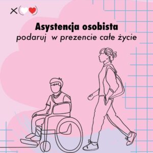 Graficzna ilustracja z różowym tłem. Na ilustracji widoczne są dwie osoby męzczyzna i kobieta. Mężczyzna siedzi na wózku inwalidzkim, a kobieta idzie obok niego. Nad osobami znajduje się tekst: Asystencja osobista podaruj w prezencie całe życie.