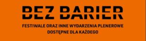 Czarny tekst na ciemnopomarańczowym tle: BEZ BARIER. Festiwale i inne wydarzenia plenerowe dostępne dla każdego