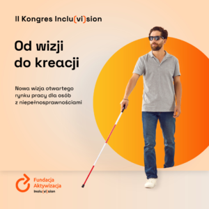 Plakat wydarzenia z hasłem "Od wizji do kreacji"; centralnie po lewej zdjęcie mężczyzny w ciemnych okularach z białą laską; u dołu logotyp Fundacji Aktywizacja