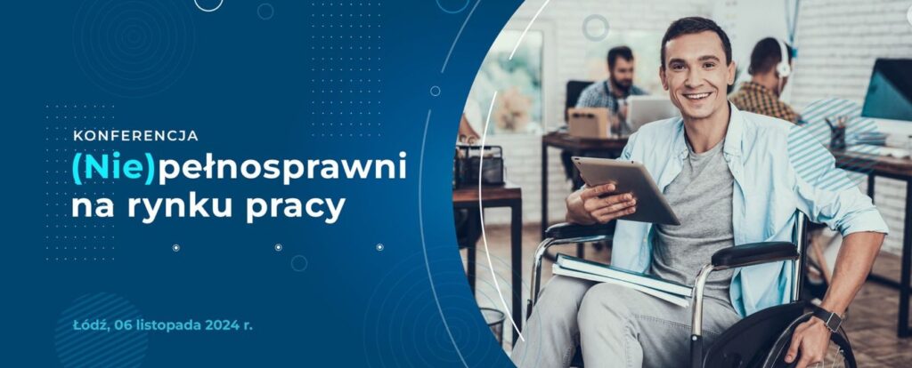 Plakat konferencji: na granatowym tle napis (Nie)pełnosprawni na rynku pracy, Łódź, 06 listopada 2024 r., zdjęcie uśmiechniętego młodego mężczyzny na wózku w pracowni komputerowej