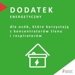 Zielona plansza z napisem "Dodatek energetyczny dla osób, które korzystają z koncentratorów tlenu i respiratorów" w dolnej części biały symbol domu z błyskawicą w środku. W prawym dolnym rogu logotyp PFRON