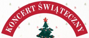 Nad udekorowaną choinką czerwony łuk z napisem: Koncert Świąteczny.
