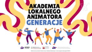Grafika z centralnie umieszczonym napisem "Akademia Lokalnego Animatora Generacje", poniżej sześć sylwetek w ruchu. U dołu logotypy organizatorów oraz informacja o dofinansowaniu