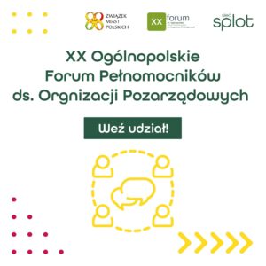 Grafika zachęcająca do udziału w XX Ogólnopolskim Forum Pełnomocników ds. Organizacji Pozarządowych; źródło: FB Sieć SPLOT