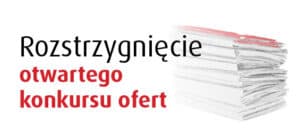 Tekst: Rozstrzygnięcie otwartego konkursu ofert” obok stosu papierów z czerwonymi i białymi akcentami