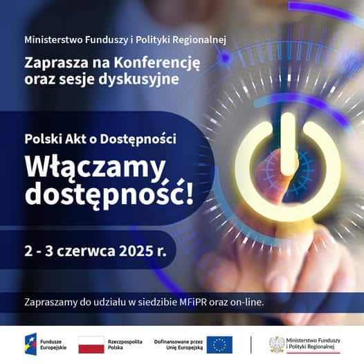 Grafika zapraszająca na konferencję oraz sesje dyskusyjne organizowaną przez Ministerstwo Funduszy i Polityki Regionalnej, dotycząca Polskiego Aktu o Dostępności, z hasłem "Włączamy dostępność!" i datami 2-3 czerwca 2025 roku, zawierająca elementy graficzne, w tym symbol włącznika oraz logo funduszy europejskich.