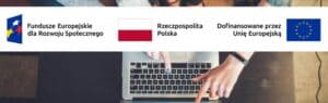 Zdjęcie dłoni wskazujących na laptopa. Powyżej trzy loga informujące o dofinansowaniu ze środków Europejskiego Funduszu Rozwoju Społecznego, Rzeczypospolitej Polskiej i Unii Europejskiej.