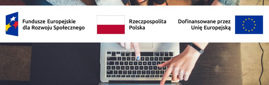 Zdjęcie dłoni wskazujących na laptopa. Powyżej trzy loga informujące o dofinansowaniu ze środków Europejskiego Funduszu Rozwoju Społecznego, Rzeczypospolitej Polskiej i Unii Europejskiej.