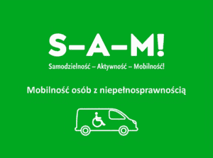 Grafika na zielonym tle z białym napisem „S-A-M! Samodzielność – Aktywność – Mobilność!”. Poniżej znajduje się napis „Mobilność osób z niepełnosprawnością” oraz biały kontur furgonetki z symbolem osoby na wózku inwalidzkim.