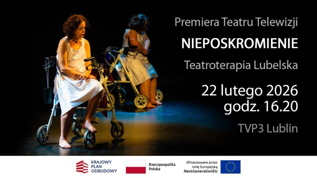 Plakat zapowiadający premierę Teatru Telewizji pt. „Nieposkromienie” w wykonaniu Teatroterapii Lubelskiej. Na zdjęciu dwie bose kobiety w białych sukienkach, siedzące na balkonach rehabilitacyjnych na ciemnej scenie. Emisja 22 lutego 2026 r. o godz. 16:20 w TVP3 Lublin.