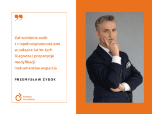 Portret biznesowy Przemysława Żydoka, autora artykułu pt. "Zatrudnienie osób z niepełnosprawnościami w pułapce lat 90-tych. Diagnoza i propozycje modyfikacji instrumentów wsparcia"