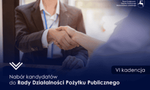 Uścisk dłoni dwóch osób w strojach biznesowych. Na grafice napisy: Nabór kandydatów do Rady Działalności Pożytku Publicznego, VI kadencja oraz logo Rady Działalności Pożytku Publicznego Województwa Lubelskiego.
