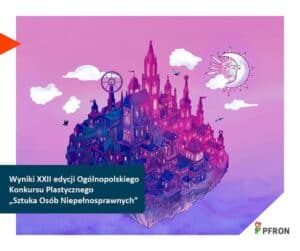 Grafika informacyjna o wynikach XXII edycji Ogólnopolskiego Konkursu Plastycznego „Sztuka Osób Niepełnosprawnych”. Ilustracja przedstawia fantastyczne miasto unoszące się w chmurach, utrzymane w odcieniach fioletu i różu, z motywem słońca i księżyca w tle. W dolnym rogu widoczne logo PFRON.