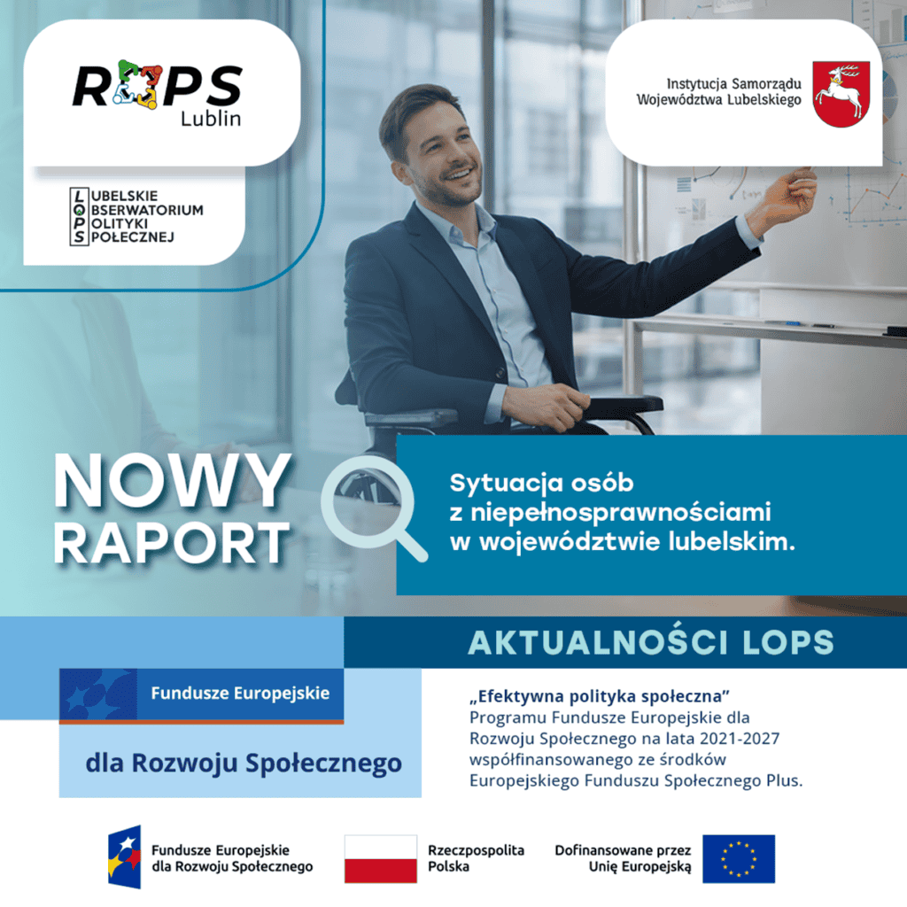 Grafika informująca o nowym raporcie. Zdjęcie przedstawia uśmiechniętego mężczyznę na wózku inwalidzkim wskazującego na tablicę w biurze. Na plakacie widnieją logotypy ROPS Lublin, Lubelskiego Obserwatorium Polityki Społecznej oraz Funduszy Europejskich dla Rozwoju Społecznego.