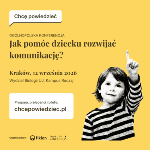 Plakat zapowiadający ogólnopolską konferencję „Jak pomóc dziecku rozwijać komunikację?” Na żółtym tle widoczna jest czarno-biała grafika dziecka wskazującego palcem w górę. Informacje o programie, prelegentach i biletach znajdują się na stronie chcepowiedziec.pl. Organizatorzy: fiklon oraz Fundacja GENERAACJA.