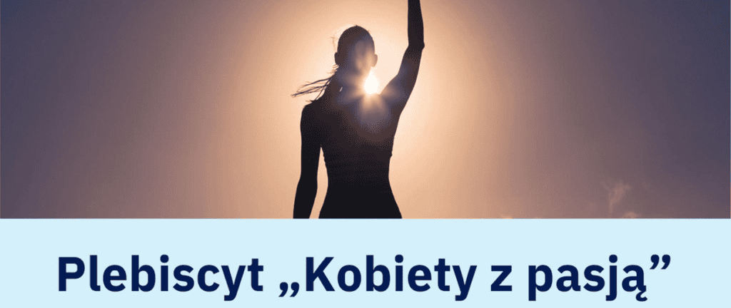 Baner przedstawiający sylwetkę kobiety z uniesioną ręką na tle wschodzącego słońca, z umieszczonym poniżej tekstem: Plebiscyt „Kobiety z pasją”.